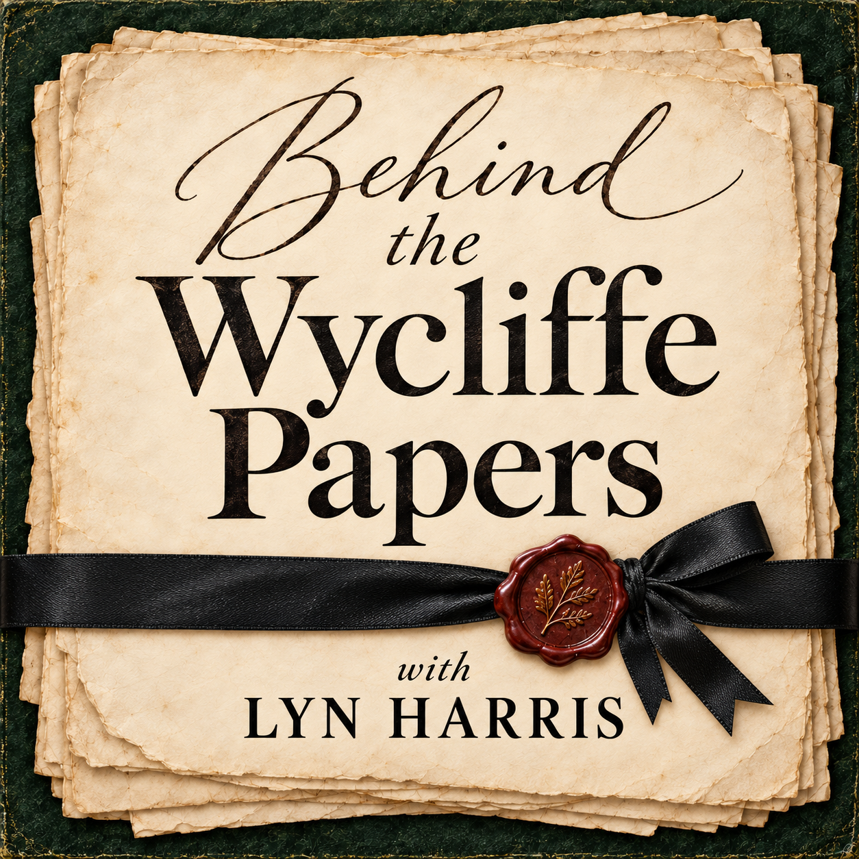 Behind the Wycliffe Papers with Lyn Harris podcast artwork: parchment papers, black ribbon and a wax seal